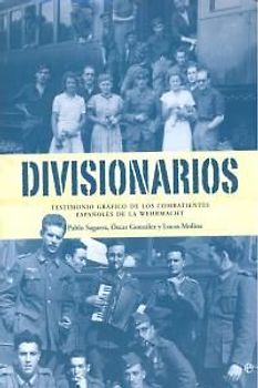 Divisionarios : testimonio gráfico de los combatientes españoles de la Wehrmacht
