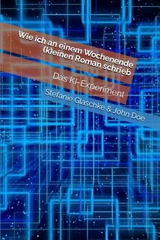 Wie ich an einem Wochenende (k)einen Roman schrieb: Das KI-Experiment