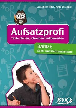 Aufsatzprofi: Texte planen, schreiben und bewerten Band 1. Sach- und Gebrauchstexte