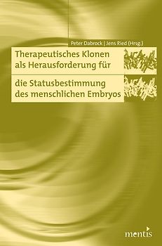 Therapeutisches Klonen als Herausforderung für die Statusbestimmung des menschlichen Embryos