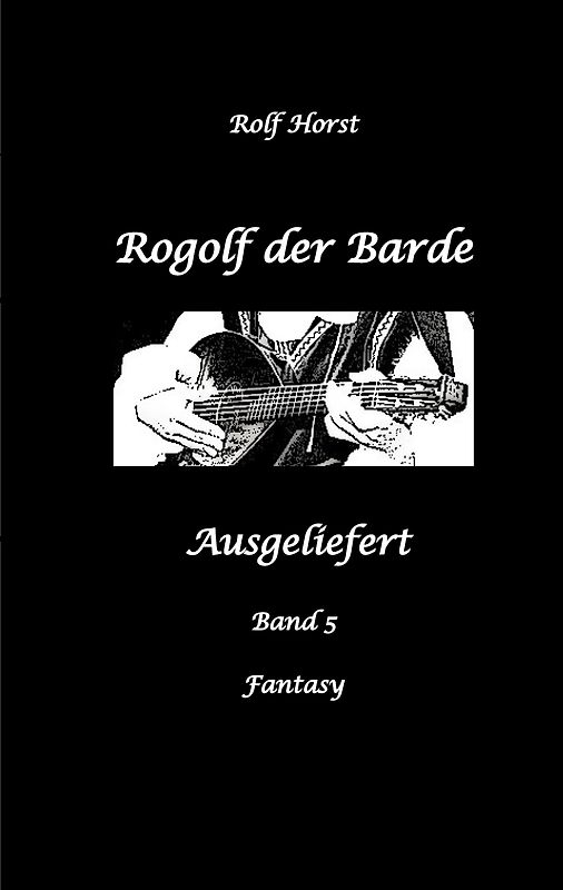 Rogolf der Barde, Schwert, Silberdolch, Oger, Ork, Titan, Zwerg, Magier, Hexe, Dämonen, Schädel-Hirn-Trauma, Koma, Essen auf Rädern, Überfall, finstere Macht,