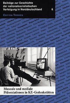 Museale und mediale Präsentation der nationalsozialistischen Verfolgungsgeschichte in Gedenkstätten