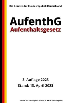 Aufenthaltsgesetz - AufenthG, 3. Auflage 2023: Die Gesetze der Bundesrepublik Deutschland