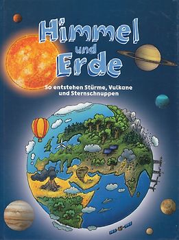 Himmel und Erde - So entstehen Stürme, Vulkane und Sternschnuppen - Iris Ottinger [Gebundene Ausgabe]