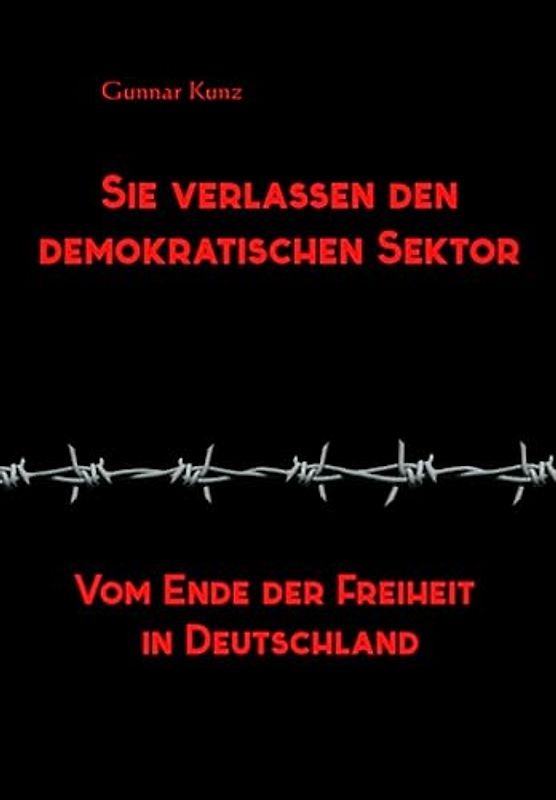 Sie verlassen den demokratischen Sektor: Vom Ende der Freiheit in Deutschland