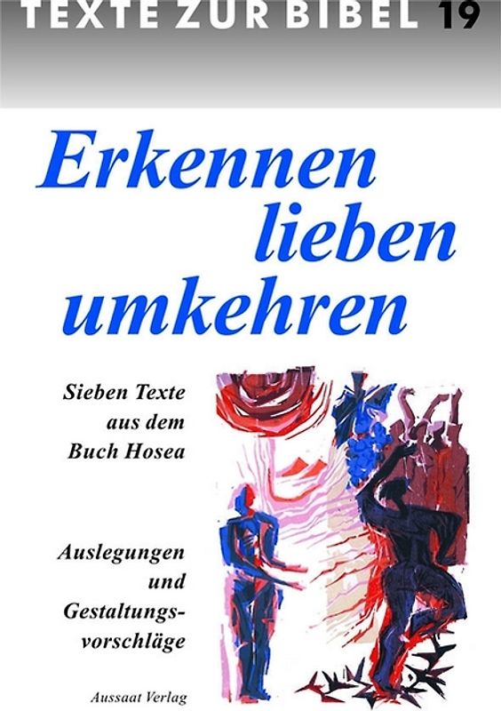 Erkennen - lieben - umkehren. Sieben Texte aus dem Buch Hosea - Auslegungen und Gestaltungsvorschläge