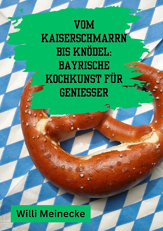 Vom Kaiserschmarrn bis Knödel: Bayrische Kochkunst für Genießer