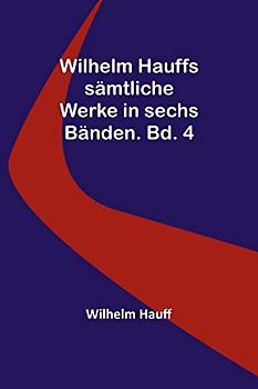 Wilhelm Hauffs sämtliche Werke in sechs Bänden. Bd. 4