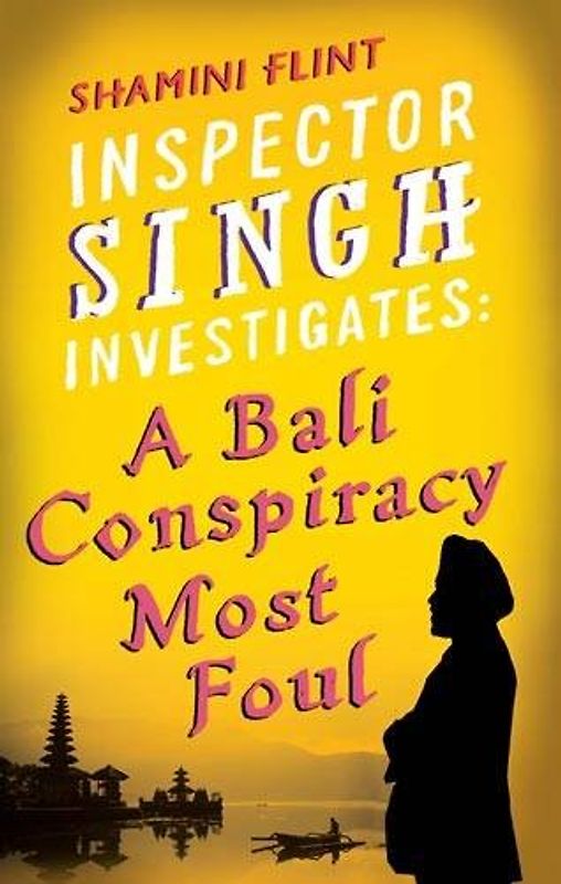 Inspector Singh Investigates. A Bali Conspiracy Most Foul (Inspector Singh Investigates Series) - Shamini Flint