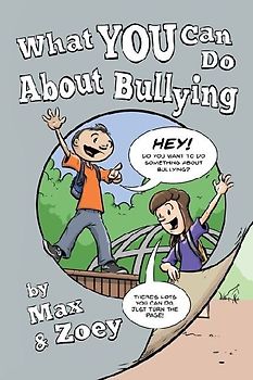 What YOU Can Do About Bullying By Max & Zoey