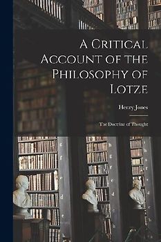 A Critical Account of the Philosophy of Lotze: The Doctrine of Thought