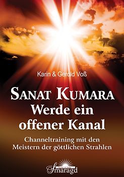Sanat Kumara -Werde ein offener Kanal