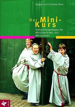 Der Mini-Kurs. Vorbereitungsmappe für Ministrantinnen und Ministranten
