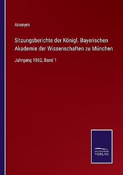 Sitzungsberichte der Königl. Bayerischen Akademie der Wissenschaften zu München