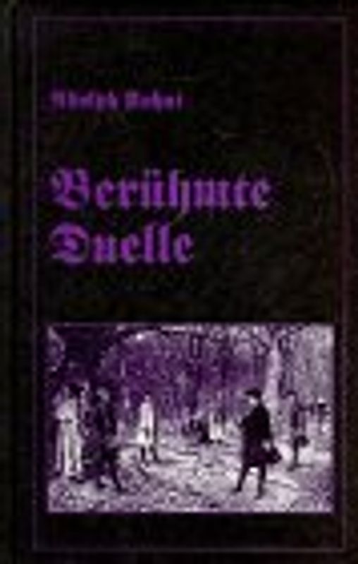 Berühmte Duelle. Quellenwerk der Duellhistorie