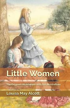 Little Women: The Original 1868 Edition with 200 Illustrations