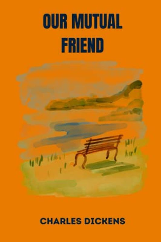 OUR MUTUAL FRIEND by charles dickens