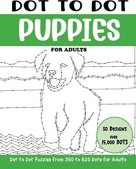Dot to Dot Puppies for Adults: Puppies Connect the Dots Book for Adults (Over 15000 dots) (Dot to Dot Books for Adults)