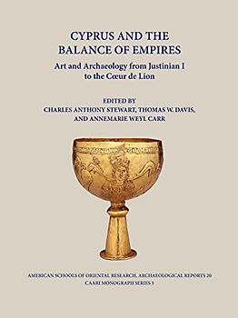 Cyprus and the Balance of Empires: Art and Archaeology from Justinian I to the Coeur de Lion (American Schools of Oriental Research Archaeological ... Number 20 / CAARI Monograph Series, Volume 5)