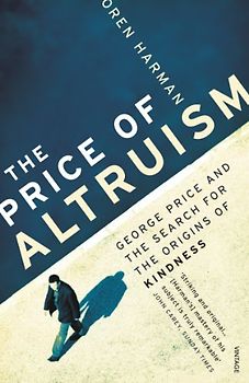 The Price Of Altruism: George Price and the Search for the Origins of Kindness