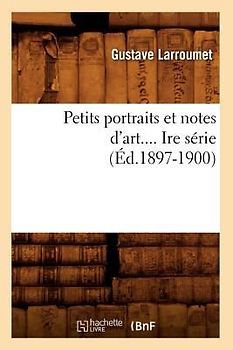 Petits Portraits Et Notes d'Art. Série 1 (Éd.1897-1900)