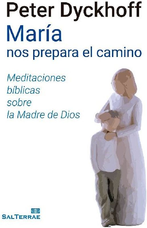 María nos prepara el camino : meditaciónes bíblicas sobre la Madre de Dios