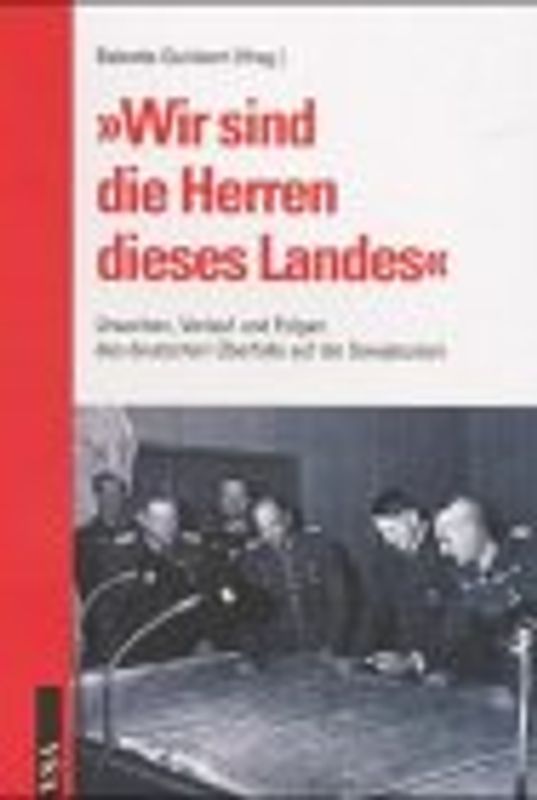 Wir sind die Herren dieses Landes. Ursachen, Verlauf und Folgen des deutschen Überfalls auf die Sowjetunion