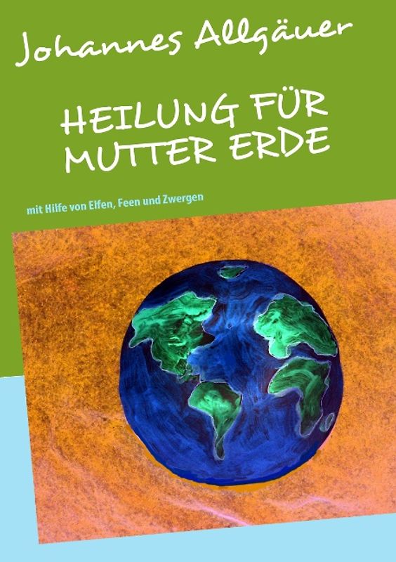 HEILUNG FÜR MUTTER ERDE. mit Hilfe von Elfen, Feen und Zwergen