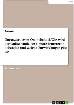Umsatzsteuer im Onlinehandel. Wie wird der Onlinehandel im Umsatzsteuerrecht behandelt und welche Entwicklungen gibt es?