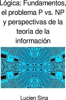 Lógica: Fundamentos, el problema P vs. NP y perspectivas de la teoría de la información