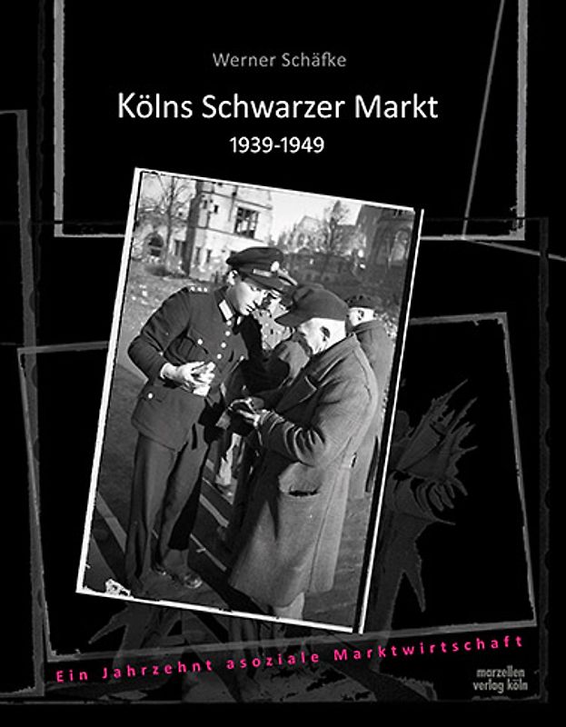 Kölns Schwarzer Markt 1939-1949