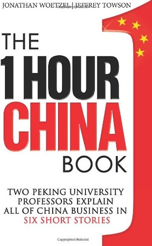 The One Hour China Book: Two Peking University Professors Explain All of China Business in Six Short Stories - Towson, Jeffrey