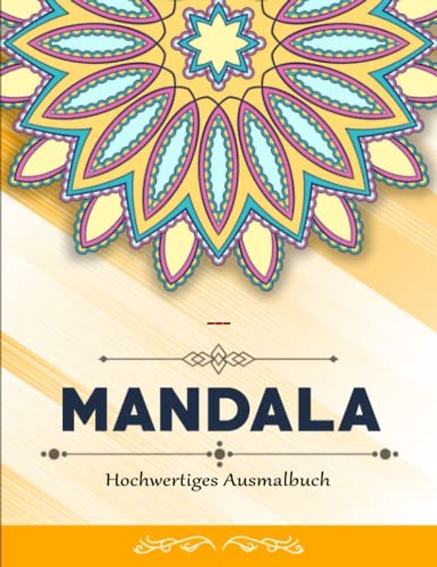 Mandala Für Erwachsene - Das Große Ausmalbuch: Hochwertiges Ausmalbuch zum Abschalten und Förderung der Kreativität | Entspanne Dich Und Lasse Deine Seele Durch Die Farben Inspirieren