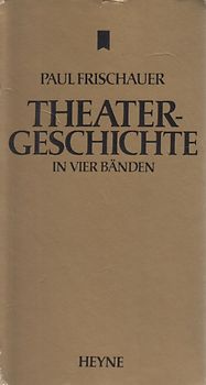 Theatergeschichte in vier Bänden - Paul Frischauer [4 Bände, Taschenbuch]