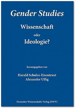 Gender Studies - Wissenschaft oder Ideologie?