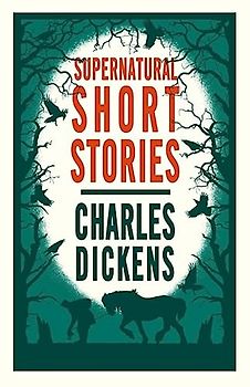 Supernatural Short Stories (Alma Classics) - Dickens, Charles