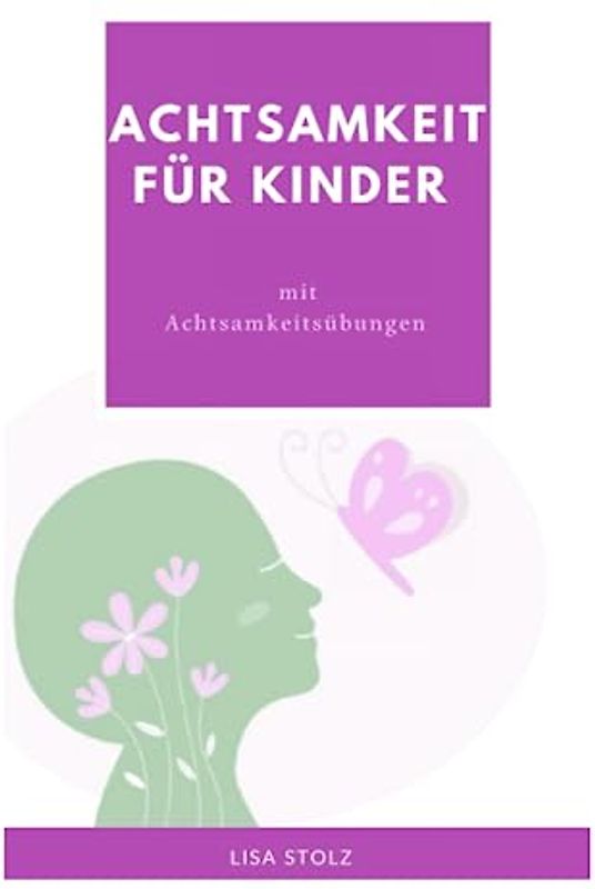Achtsamkeit für Kinder: mit Achtsamkeitsübungen