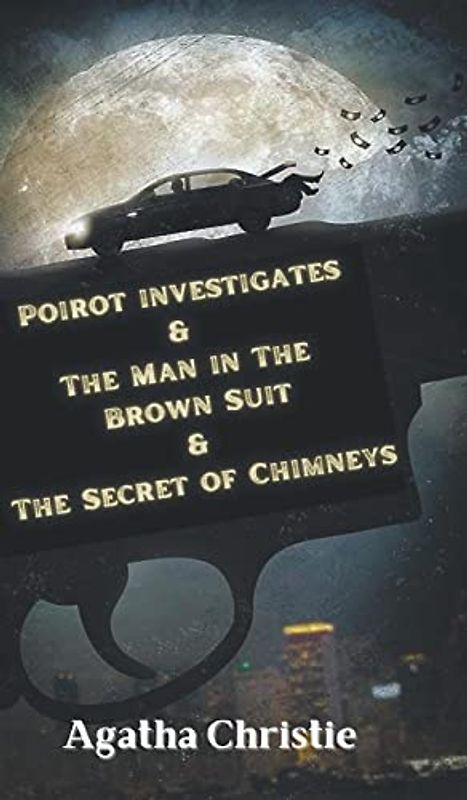 Poirot investigates & The Man in The Brown Suit & The Secret of Chimneys
