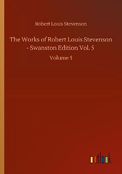 The Works of Robert Louis Stevenson - Swanston Edition Vol. 5