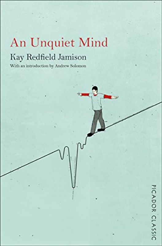 An Unquiet Mind (Picador Classics) - Jamison, Kay Redfield