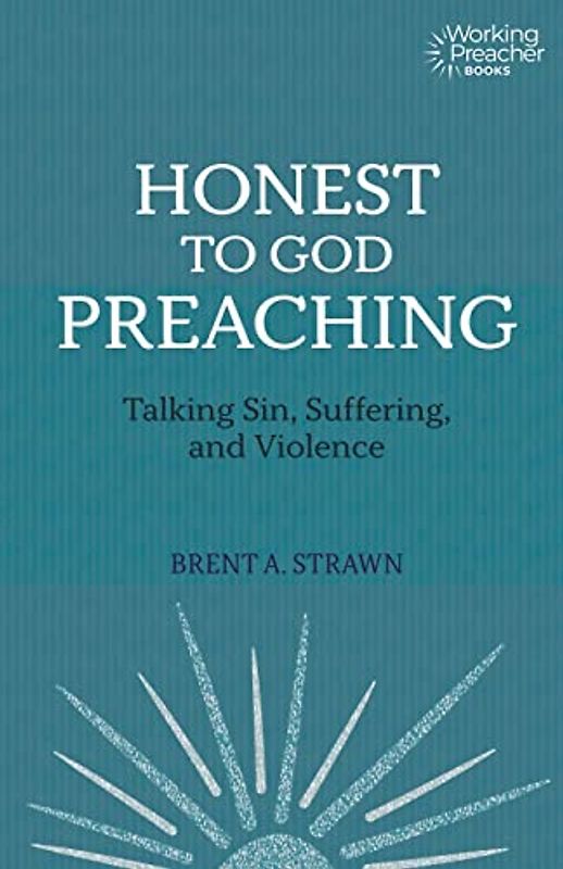 Honest to God Preaching: Talking Sin, Suffering, and Violence (Working Preacher)