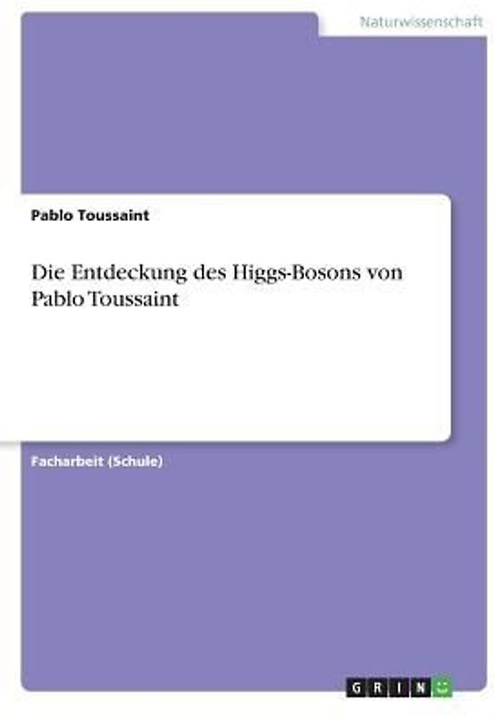 Die Entdeckung des Higgs-Bosons von Pablo Toussaint