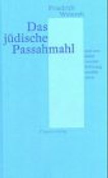 Das jüdische Passahmahl und was dabei von der Erlösung erzählt wird