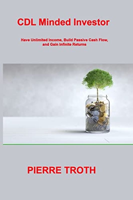 CDL Minded Investor: Have Unlimited Income, Build Passive Cash Flow, and Gain Infinite Returns