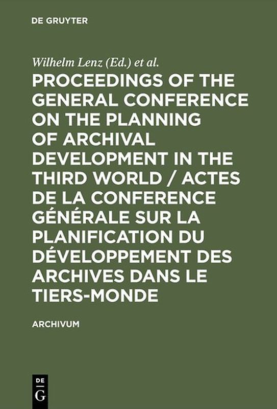 Proceedings of the General Conference on the Planning of Archival Development in the Third World / Actes de la Conference Générale sur la Planification du Développement des Archives dans le Tiers-Monde