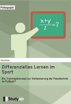 Differenzielles Lernen im Sport. Ein Trainingskonzept zur Verbesserung der Passtechnik im Fußball?