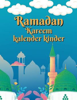 Ramadan Kalender Kinder: Ein unterhaltsames und fesselndes Malbuch, das Kinder auf eine 30-tägige Reise voller Entdeckung und Kreativität mitnimmt. , ... Design (Ramadan-Bücher für Kinder (de))