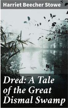 Dred: A Tale of the Great Dismal Swamp