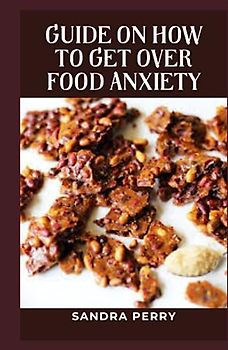 Guide on How to Get Over Food Anxiety: Food anxiety worry about the consequences of eating or the impact different types of food will have on their bodies.