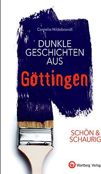 SCHÖN & SCHAURIG - Dunkle Geschichten aus Göttingen